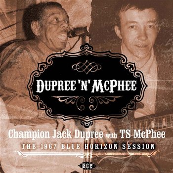 Dupree 'N' McPhee: The 1967 Blue Horizon Session - Champion Jack Dupree With TS McPhee