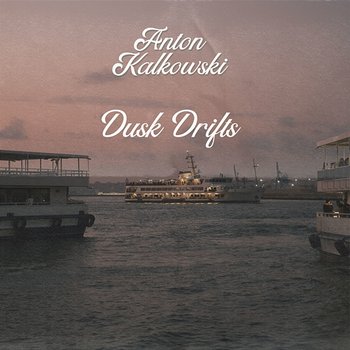Dusk Drifts - Anton Kalkowski