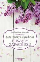 Duszący zapach bzu. Saga rodziny z Ogrodowej. Tom 2 Mantycka Ewelina Maria