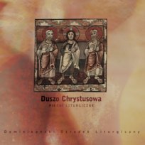 Duszo Chrystusowa. Pieśni liturgiczne Bracia Dominikanie z Krakowa