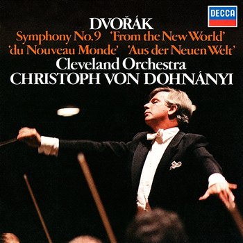 Dvorák: Symphony No. 9 "From the New World" - Christoph von Dohnányi, The Cleveland Orchestra