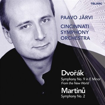 Dvořák: Symphony No. 9 in E Minor, Op. 95, B. 178 "From the New World" - Martinů: Symphony No. 2, H. 295 - Paavo Järvi, Cincinnati Symphony Orchestra
