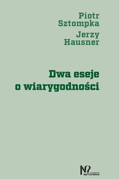 Dwa eseje o wiarygodności - Hausner Jerzy, Sztompka Piotr
