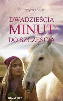 Dwadzieścia minut do szczęścia - Mak Katarzyna