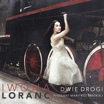 Dwie drogi (Piosenki Marii Koterbskiej) Iwona Loranc