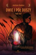 Dwie i pół duszy. Folk noir - ebook mobi - Justyna Hankus