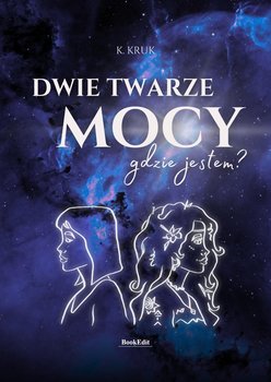 Dwie twarze mocy. Gdzie jestem? - K. Kruk