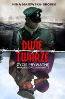 Dwie twarze. Życie prywatne morderców z Auschwitz Majewska-Brown Nina