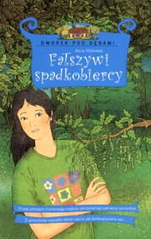 Dworek pod dębami 4. Fałszywi spadkobiercy - Michalak Anna