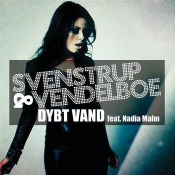 Dybt Vand - Svenstrup & Vendelboe feat. Nadia Malm