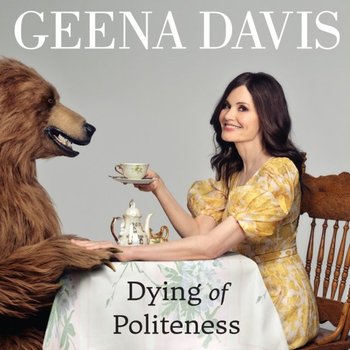 Dying of Politeness - Geena Davis