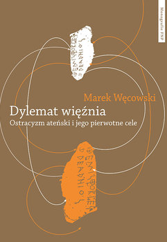 Dylemat więźnia. Ostracyzm ateński i jego pierwotne cele - Węcowski Marek