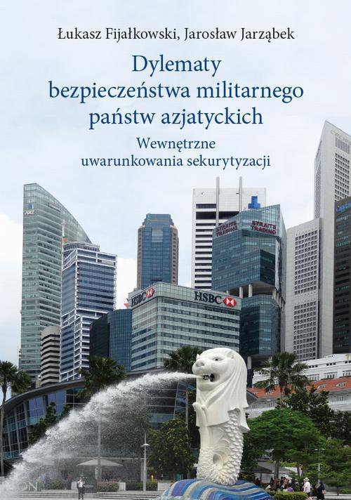 Dylematy bezpieczeństwa militarnego państw azjatyckich. Wewnętrzne uwarunkowania sekurytyzacji - ebook PDF