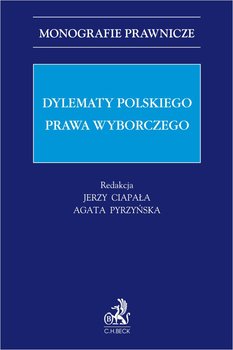 Dylematy polskiego prawa wyborczego - Pyrzyńska Agata, Ciapała Jerzy