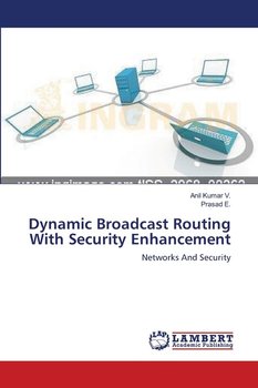 Dynamic Broadcast Routing With Security Enhancement - V. Anil Kumar