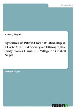 Dynamics of Patron-Client Relationship in a Caste Stratified Society. An Ethnographic Study from a Damai Hill Village on Central Nepal - Nepali Navaraj