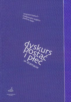Dyskurs, postać i płeć w dramacie - Baluch Wojciech, Sugiera Małgorzata, Zając Joanna