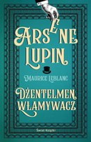 Dżentelmen włamywacz. Arsene Lupin. Tom 1 Leblanc Maurice