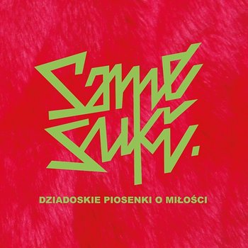 Dziadoskie piosenki o miłości - Same Suki