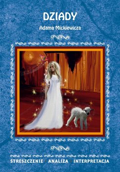 Dziady Adama Mickiewicza. Streszczenie, analiza, interpretacja - ebook PDF - Skibicka Anna