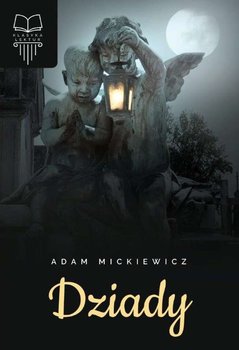 Dziady. Klasyka lektur - Mickiewicz Adam