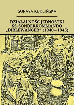Działalność jednostki SS-Sonderkommando „Dirlewanger” (1940-1945) - Kuklińska Soraya