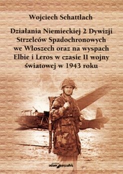 Dzialana Niemieckiej 2 Dywizji Strzelców Spadochronowych - Schattlach Wojciech