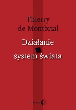 Działanie i System Świata - De Montbrial Thierry