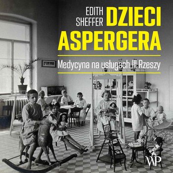 Dzieci Aspergera. Medycyna na usługach III Rzeszy - Sheffer Edith