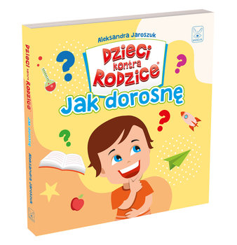 Dzieci kontra Rodzice. Jak dorosnę - Jaroszuk Aleksandra