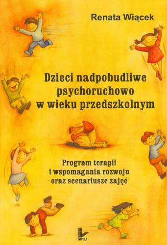 Dzieci Nadpobudliwe Psychoruchowo w Wieku Przedszkolnym - Wiącek Renata
