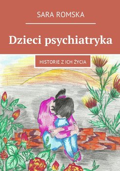 Dzieci psychiatryka. Historie z ich życia - Romska Sara