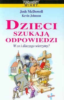 Dzieci szukają odpowiedzi. W co i dlaczego wierzymy? - Mcdowell Josh, Johnson Kevin