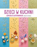 Dzieci w kuchni. Szkoła gotowania krok po kroku - Cagnoni Licia
