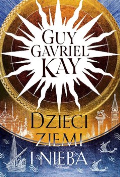 Dzieci ziemi i nieba - Kay Guy Gavriel