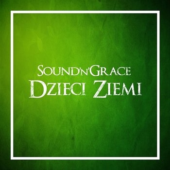 Dzieci ziemi - Sound'n'Grace