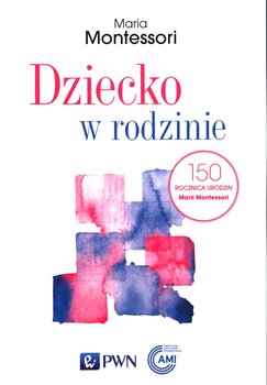 Dziecko w rodzinie - Montessori Maria