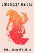 Dziedziczka jeziora&nbsp;-&nbsp;Headley Maria Dahvana