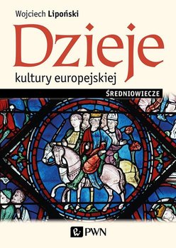 Dzieje kultury europejskiej Średniowiecze - Lipoński Wojciech