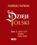 Dzieje Polski. 1468-1576. Trudny złoty wiek. Tom 4 - Nowak Andrzej