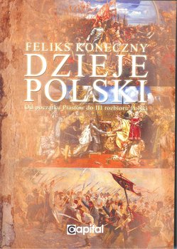 Dzieje Polski od początku Piastów do III rozbioru Polski - Koneczny Feliks