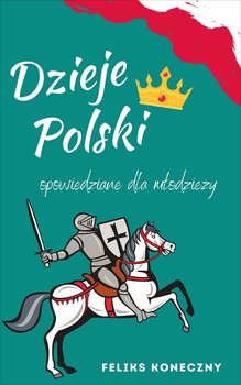 Dzieje Polski opowiedziane dla młodzieży - Koneczny Feliks