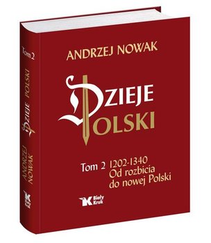 Dzieje Polski. Tom 2. 1202-1340 Od rozbicia do nowej Polski - Nowak Andrzej