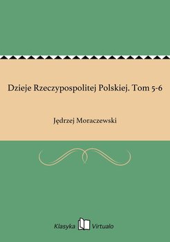 Dzieje Rzeczypospolitej Polskiej. Tom 5-6 - Moraczewski Jędrzej