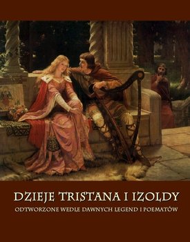 Dzieje Tristana i Izoldy. Odtworzone wedle dawnych legend i poematów - Bedier Joseph