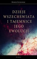 Dzieje Wszechświata i tajemnice jego ewolucji Szydłowski Henryk