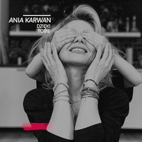 Dzięki Tobie Ania Karwan