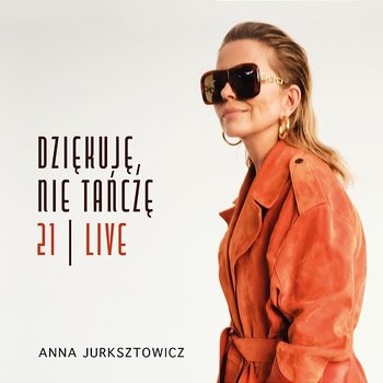 Dziękuję, Nie Tańczę / 21 – Live - Anna Jurksztowicz