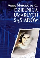 Dzielnica umarłych sąsiadów Mazurkiewicz Anna