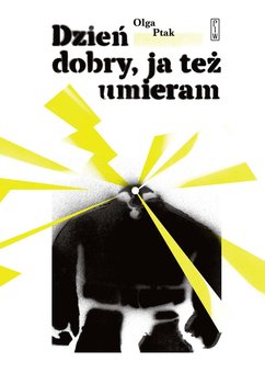 Dzień dobry, ja też umieram - Ptak Olga